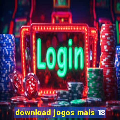 download jogos mais 18